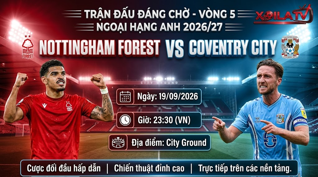 Nhận định bóng đá Nottingham vs Coventry vòng 5 Ngoại hạng Anh 2026/27 tại Xoilac TV.
