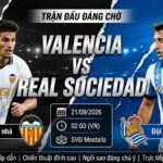 Nhận định soi kèo trận đấu Valencia vs Real Sociedad lúc 02h00 ngày 21/09/2026 trực tiếp trên Xoilac TV.